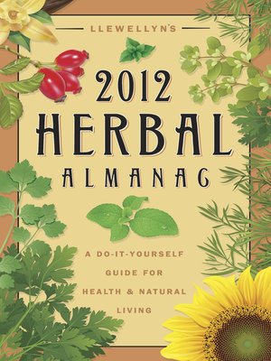 Llewellyn's 2012 Herbal Almanac: a Do-it-Yourself Guide for Health & Natural Living - ebook